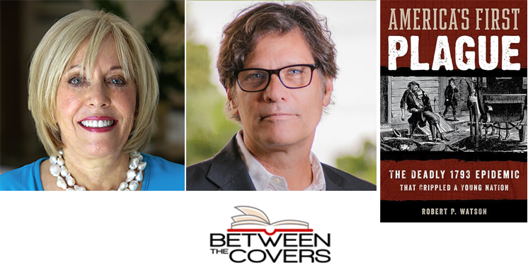 Live Author Interview with Q&A
Ann Bocock, Host
Dr. Robert Watson, Author
America’s First Plague
Author Robert Watson tells the tale of the yellow fever that gripped early America in 1793